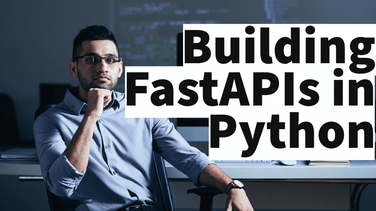 How to develop APIs with Python FastAPIs